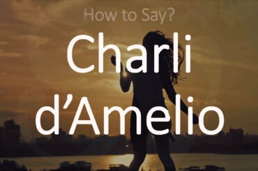 How to Pronounce Charli d'Amelio?
