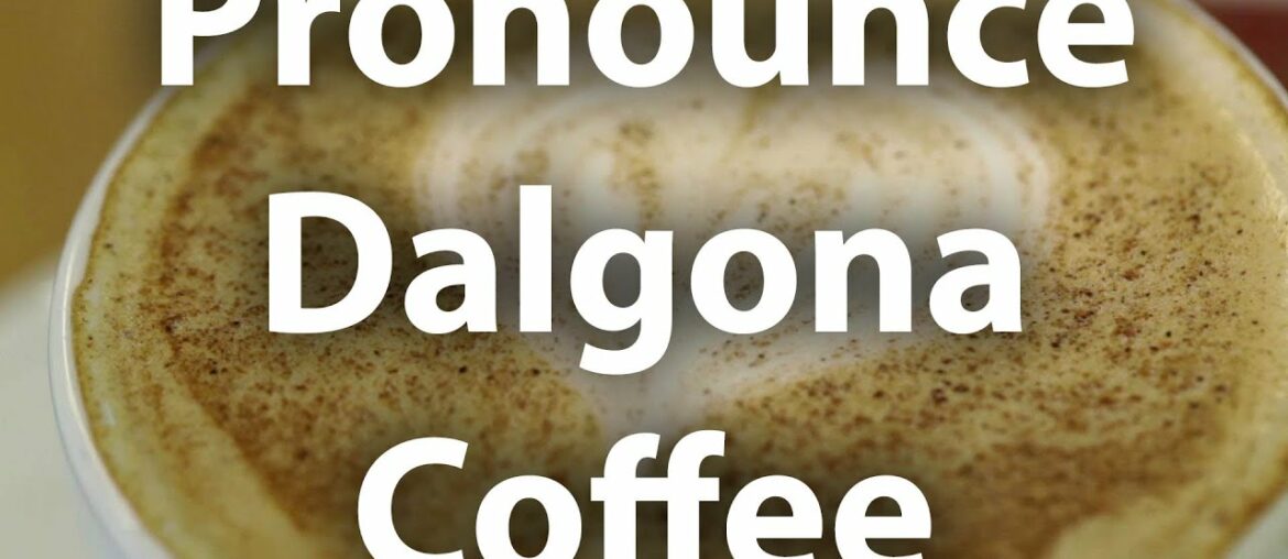 How to Say Dalgona Coffee? | Dalgona Pronunciation How to Say Dalgona Coffee? | Dalgona Pronunciation