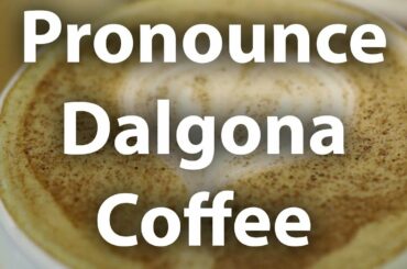 How to Say Dalgona Coffee? | Dalgona Pronunciation