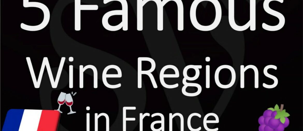 What are the Five Famous Wine Regions in France?