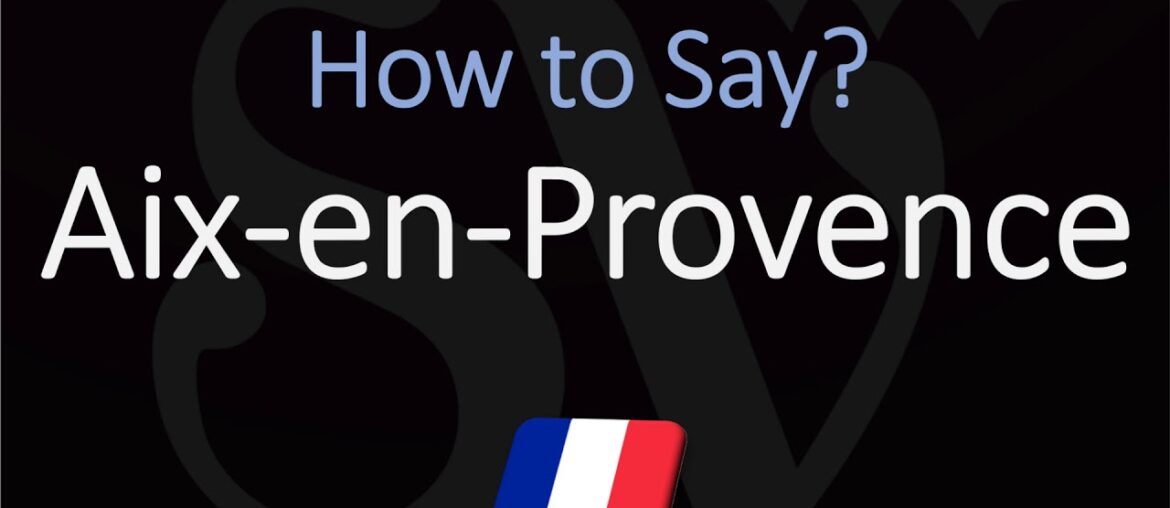 How to Pronounce Aix en Provence? French Pronunciation How to Pronounce Aix en Provence? French Pronunciation