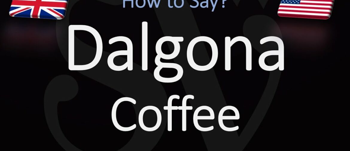 How to Pronounce Dalgona Coffee? | English, American, Korean Pronunciation How to Pronounce Dalgona Coffee? | English, American, Korean Pronunciation