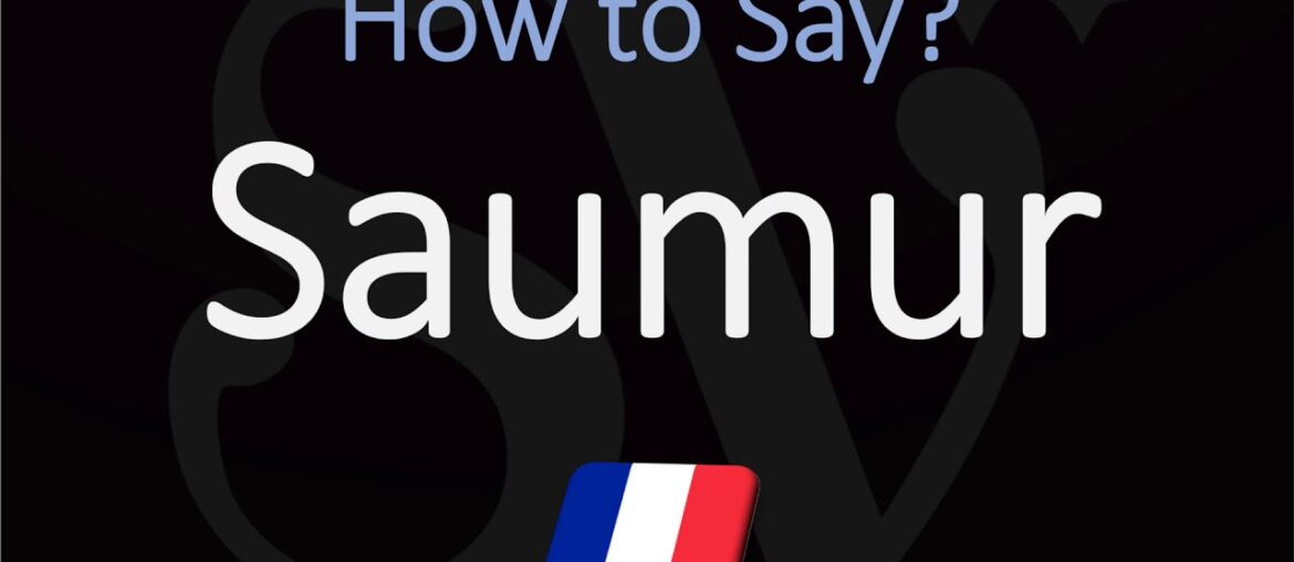 How to Pronounce Saumur? French Town & Loire Wine Pronunciation