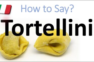 How to Pronounce Tortellini? (CORRECTLY) Italian Pasta Pronunciation