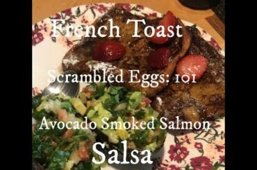 BRUNCH  RECIPE French Toast, Avocado Smoked Salsa over Creamy Scrambled Eggs