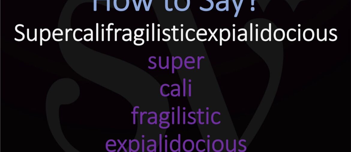How to Pronounce Supercalifragilisticexpialidocious? How to Pronounce Supercalifragilisticexpialidocious?