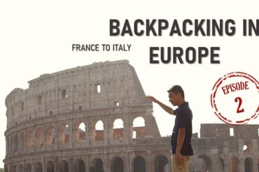 Backpacking in Europe: France to Italy (Episode 2)