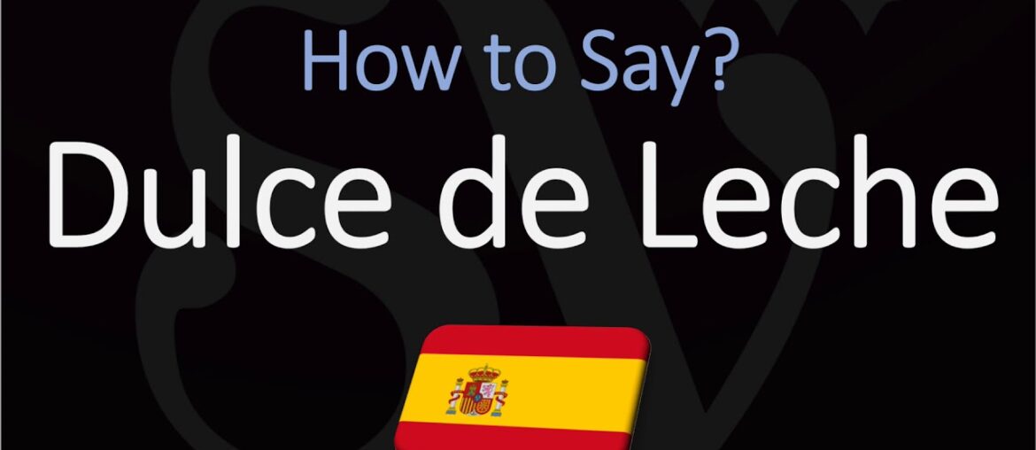 How to Pronounce Dulce de Leche? (CORRECTLY) English, American, Spanish Pronunciation