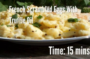 French Scrambled Eggs With Truffle Oil Recipe