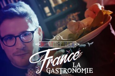 What The Fuck France - La Gastronomie