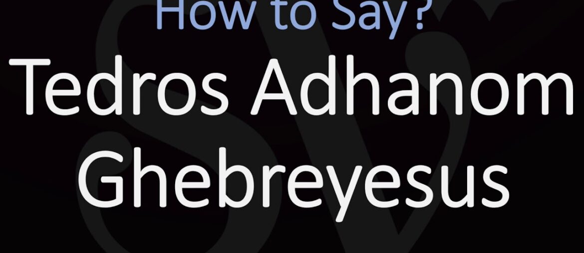 How to Pronounce Tedros Adhanom Ghebreyesus? Director General of the World Heath Organization How to Pronounce Tedros Adhanom Ghebreyesus? Director General of the World Heath Organization