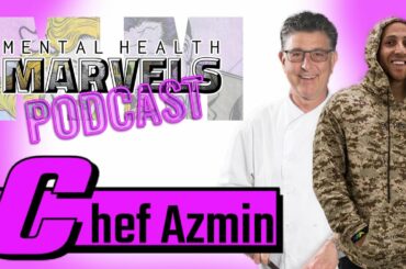 how food can save lives! Mental health marvels Podcast FT Chef Azmin