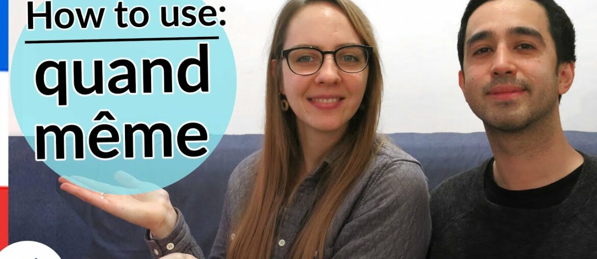 How to use "Quand Même" in French – StreetFrench.org How to use "Quand Même" in French - StreetFrench.org