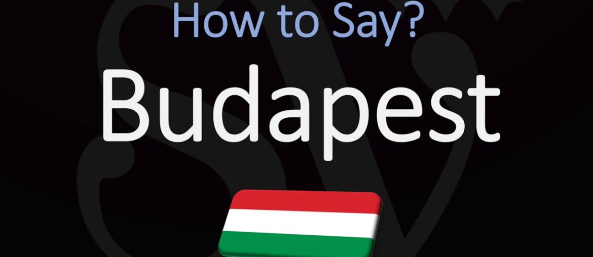 How to Pronounce Budapest? Hungary's Capital City Pronunciation