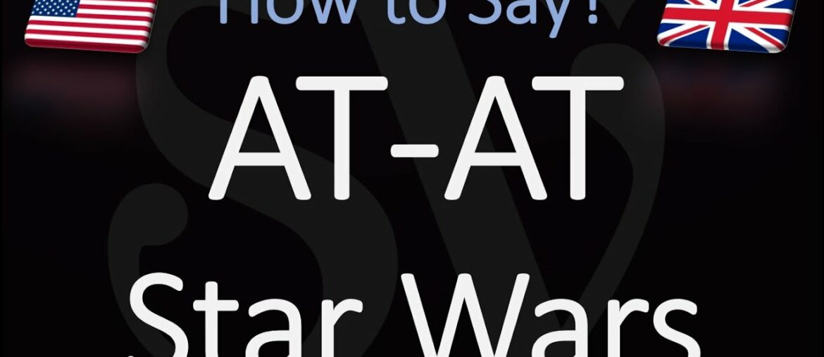 How to Pronounce AT-AT in Star Wars?