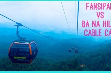 Fansipan VS Ba Na Hills Cable Car