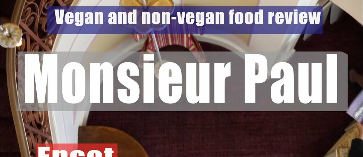 Monsieur Paul – Vegan & non-vegan food review – France Pavilion – Epcot – Walt Disney World Monsieur Paul - Vegan & non-vegan food review - France Pavilion - Epcot - Walt Disney World