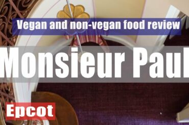 Monsieur Paul - Vegan & non-vegan food review - France Pavilion - Epcot - Walt Disney World