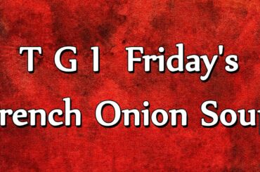 T G I  Friday's French Onion Soup | RECIPES | EASY TO LEARN