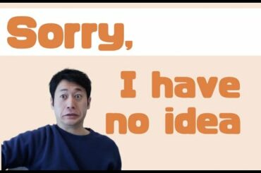 "I have no idea what you're saying" In BUSINESS or FORMAL situations