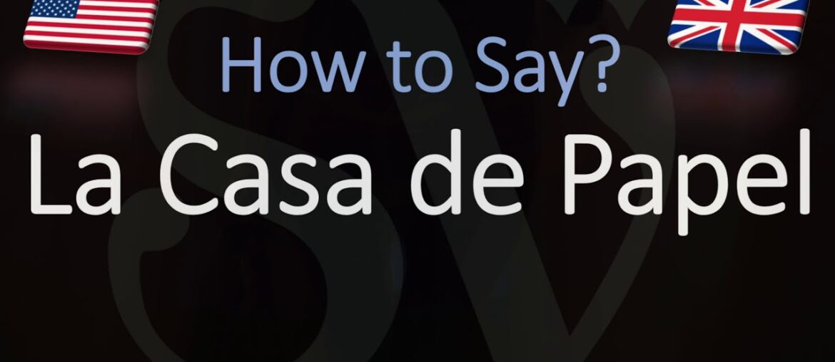 How to Pronounce La Casa de Papel? (CORRECTLY)