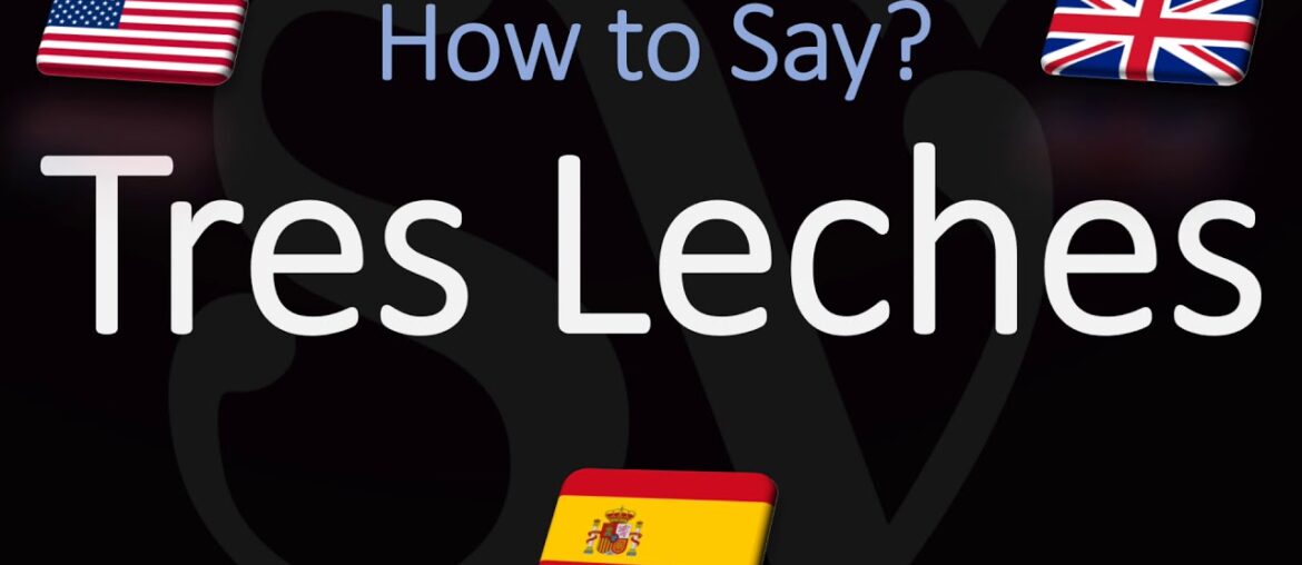 How to Pronounce Tres Leches? (CORRECTLY) Cake Pronunciation
