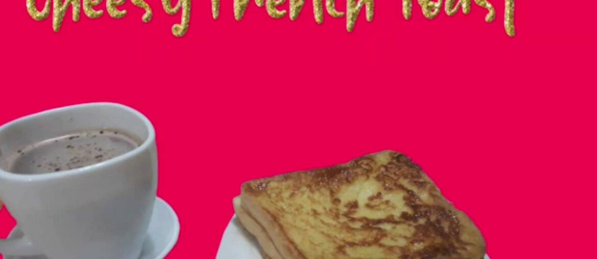 CHEESY FRENCH TOAST|EASY RECIPE CHEESY FRENCH TOAST|EASY RECIPE