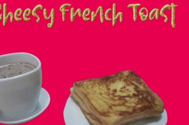 CHEESY FRENCH TOAST|EASY RECIPE