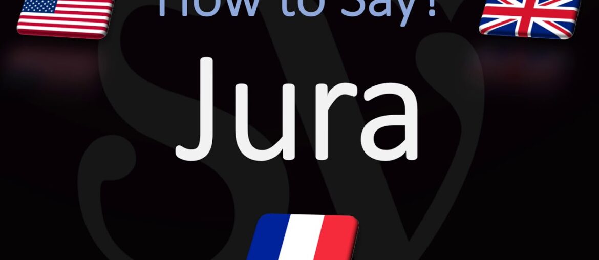 How to Pronounce Jura? (CORRECTLY) English & French Pronunciation