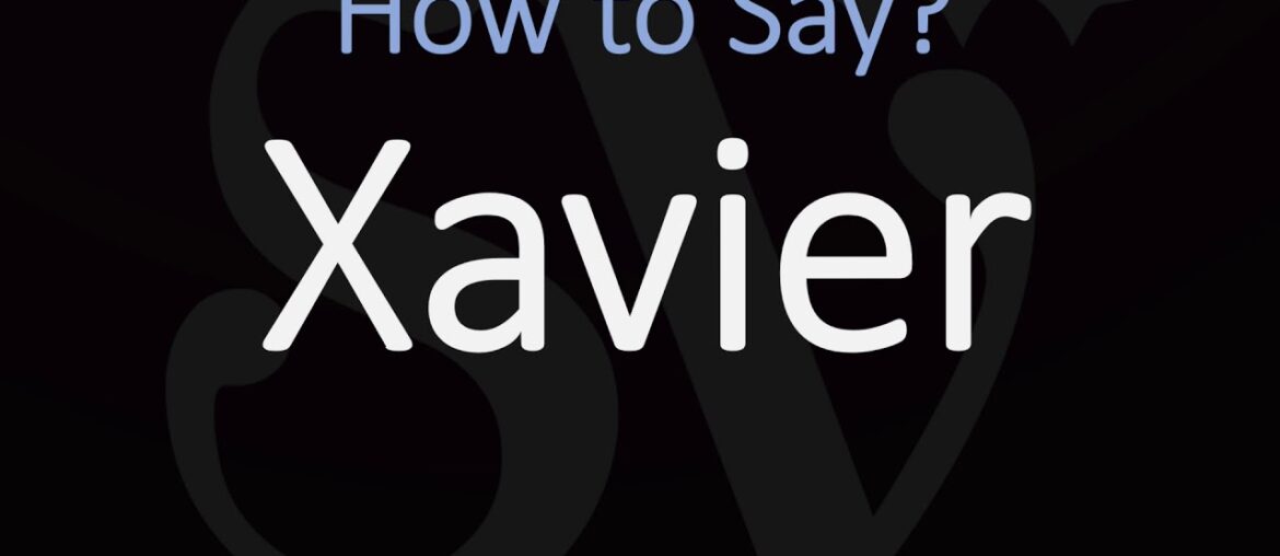 How to Pronounce Xavier? All Pronunciations | English, Spanish, Basque, French