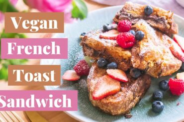 VEGAN FRENCH TOAST SANDWICH RECIPE //  Healthy Plant Based Brunch Idea for Sweet Lover