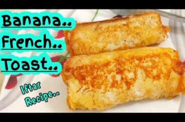 Banana 🍌 French Toast | Evening Bread Snack| Iftar Recipe