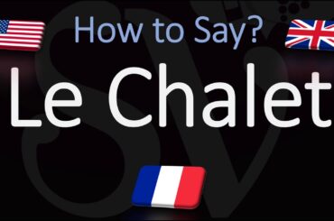 How to Pronounce Le Chalet? | English, American, French Pronunciation