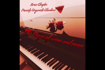 The days of wine and roses By brice Choplin