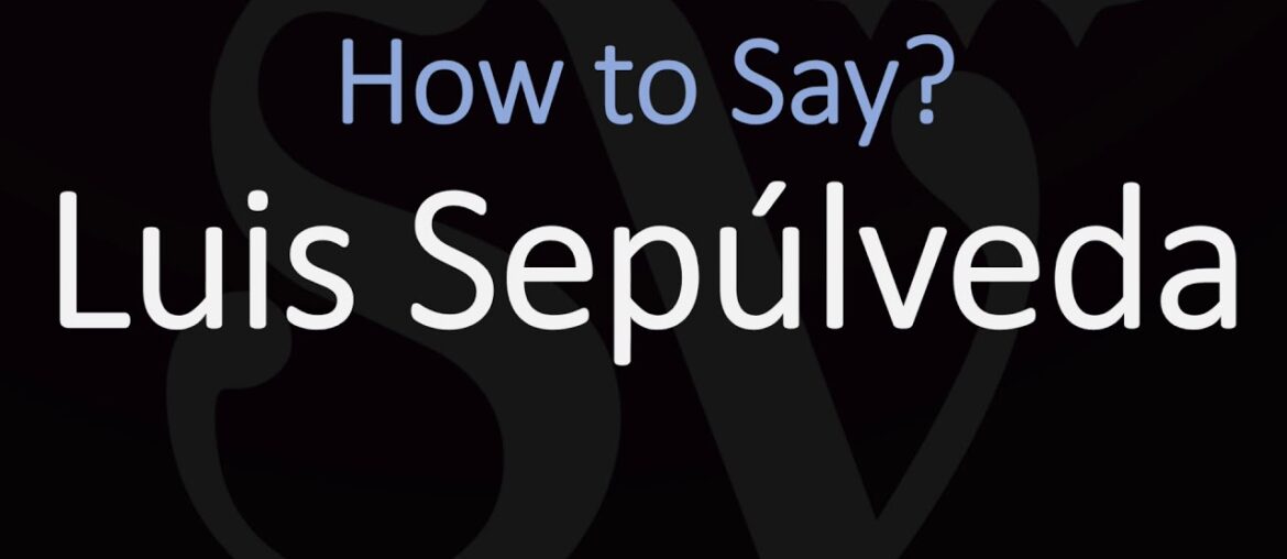 How to Pronounce Luis Sepúlveda?