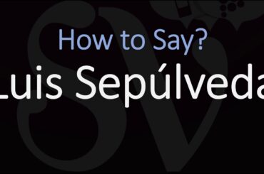 How to Pronounce Luis Sepúlveda?