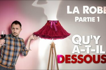 La Robe du Vin / Partie 1 : Qu'y a t il dessous?
