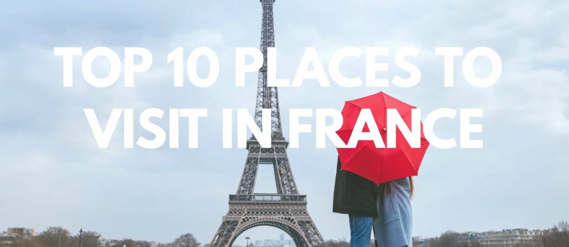 Places to Visit France – Top 10 Places Places to Visit France - Top 10 Places