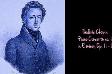 Composer Frederic Chopin - Piano Concerto No 1 E Minor Op 11-1