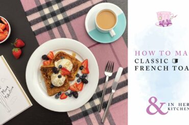 Classic French Toast Recipe | How to make the ABSOLUTE BEST french toast every time!