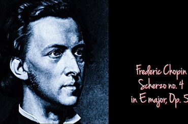 Composer Frederic Chopin - Scherzo No 4 E major Op 54 Classical Music