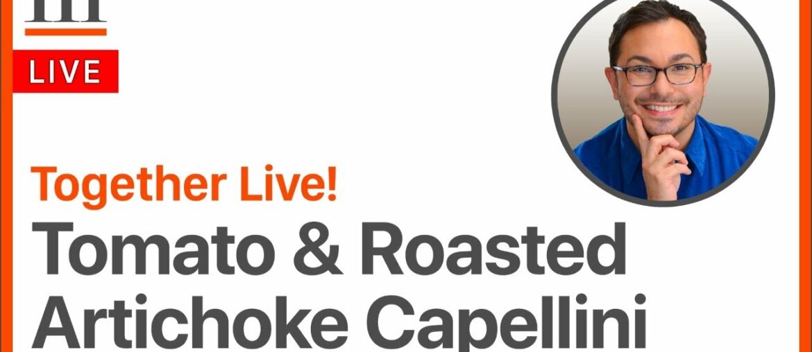 Tomato & Roasted Artichoke Capellini – Together Live! with Marc J. Sievers | Live Cooking Class Tomato & Roasted Artichoke Capellini – Together Live! with Marc J. Sievers | Live Cooking Class