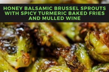 EASY HONEY BALSAMIC BRUSSEL SPROUTS, SPICY BAKED TURMERIC FRIES & MULLED WINE!! Quarantine Qravings