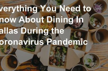 Everything You Need to Know About Dining In Dallas During the Coronavirus Pandemic
