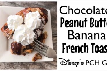 Chocolate Peanut Butter Banana French Toast Bake | Disney’s PCH Grill Recipe
