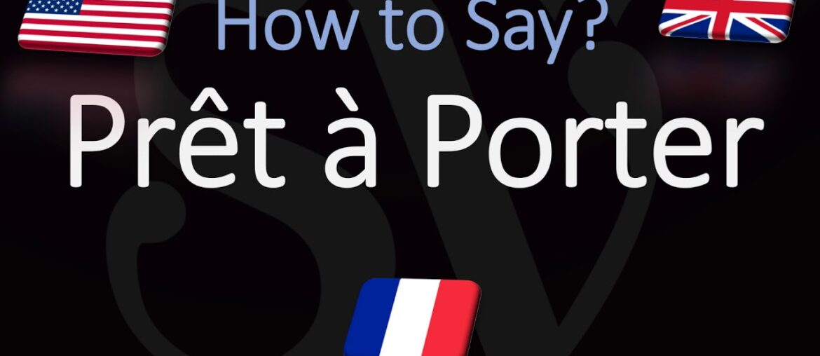 Howt to Pronounce Prêt-à-Porter? (CORRECTLY) English &  French Pronunciation