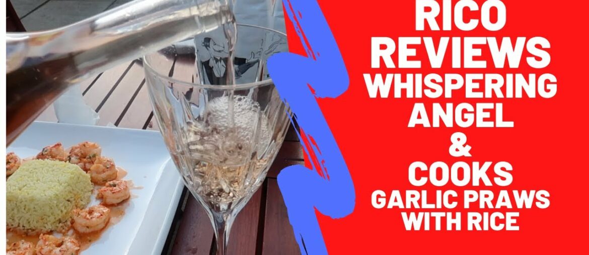 RICO REVIEWS WHISPERING ANGEL & COOKS GARLIC PRAWNS WITH RICE RICO REVIEWS WHISPERING ANGEL & COOKS GARLIC PRAWNS WITH RICE
