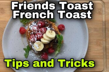 Friends toast French toast easy recipe- tips and tricks