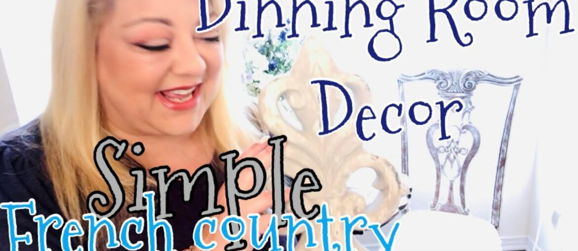 Simple French Country Dinning Room Decor/Decorate with Me Simple French Country Dinning Room Decor/Decorate with Me