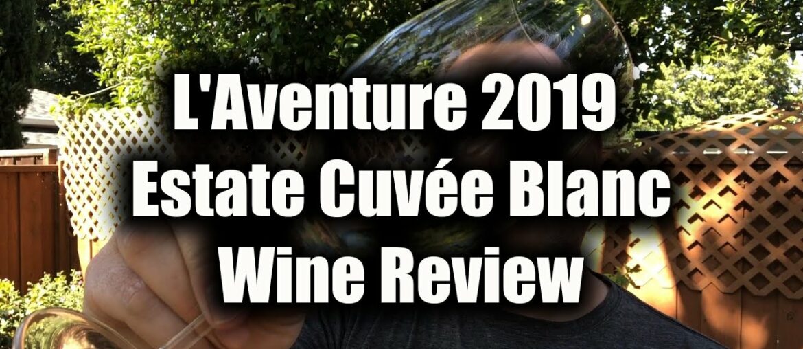 L'Aventure 2019 Estate Cuvée Blanc Wine Review NEW WHITE WINE L'Aventure 2019 Estate Cuvée Blanc Wine Review NEW WHITE WINE